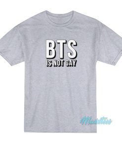 BTS Is Not Gay T-Shirt BTS Is Not Gay T-Shirt