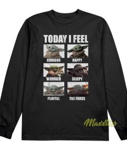 Baby Yoda Today I Feel Long Sleeve Shirt