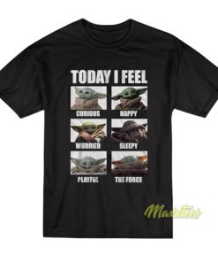 Baby Yoda Today I Feel T-Shirt
