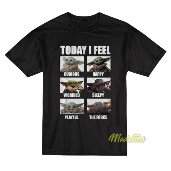 Baby Yoda Today I Feel T-Shirt Baby Yoda Today I Feel T-Shirt