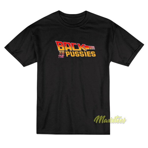 Back To The Pussies T-Shirt Back To The Pussies T-Shirt