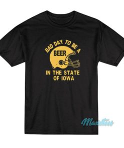 Bad Day To Be A Beer In Iowa Helmet T-Shirt