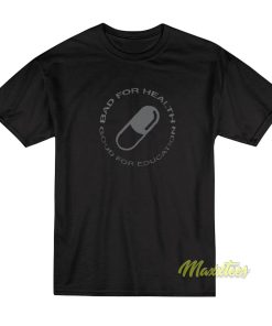 Bad For Health Good For Education T-Shirt