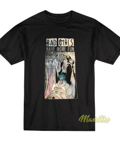 Bad Girls Have More Fun Disney Villains T-Shirt
