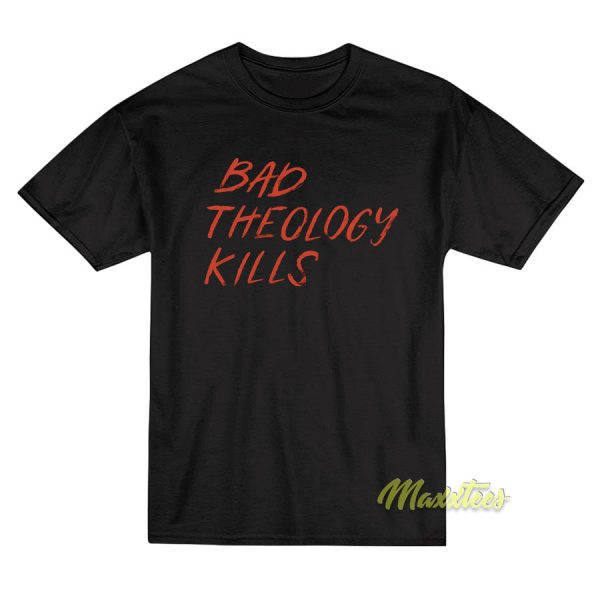 Bad Theology Kills Unisex T-Shirt Bad Theology Kills Unisex T-Shirt