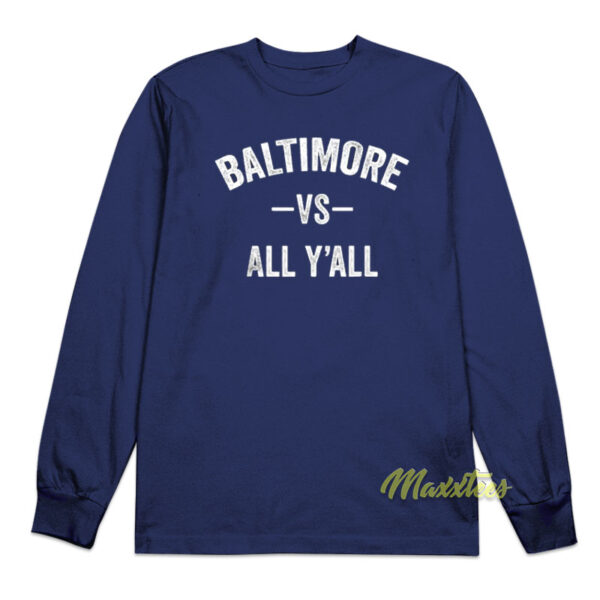 Baltimore vs All Y'all Long Sleeve Shirt Baltimore vs All Y'all Long Sleeve Shirt