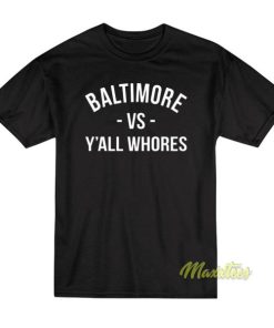 Baltimore vs Y’all Whores T-Shirt