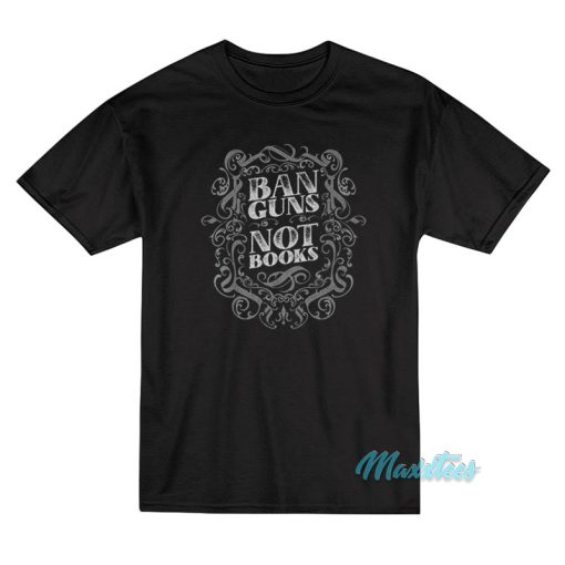Ban Guns Not Books T-Shirt