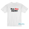 Ban Sex Now T-Shirt