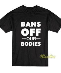 Bans Off Our Bodies Unisex T-Shirt 2 Bans Off Our Bodies Unisex T Shirt 3