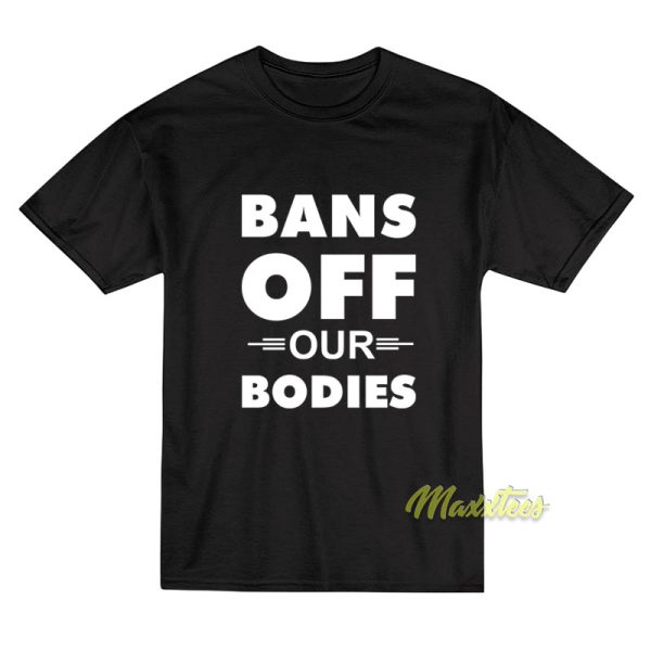 Bans Off Our Bodies Unisex T-Shirt Bans Off Our Bodies Unisex T-Shirt