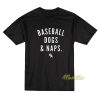 Baseball Dogs and Naps T-Shirt