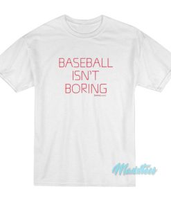 Baseball Isn’t Boring T-Shirt