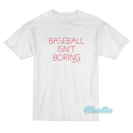 Baseball Isn’t Boring T-Shirt