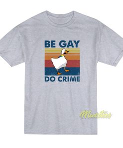Be Gay Do Crime Goose Pride T-Shirt
