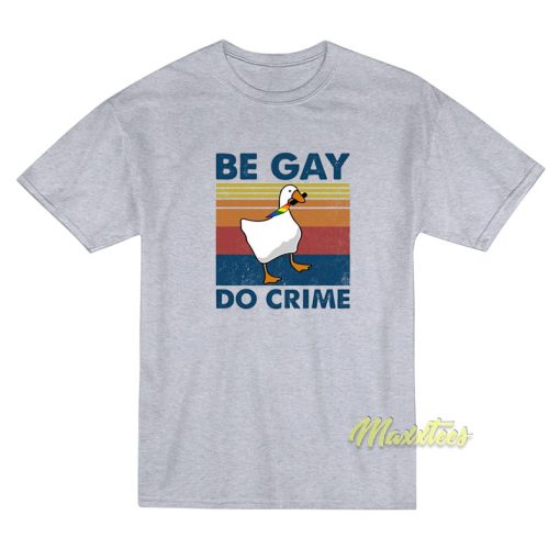 Be Gay Do Crime Goose Pride T-Shirt