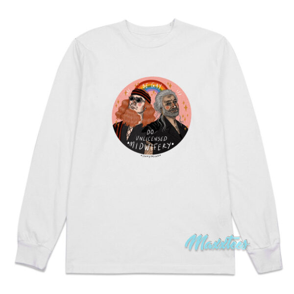 Be Gay Do Unlicensed Midwifery Long Sleeve Shirt Be Gay Do Unlicensed Midwifery Long Sleeve Shirt