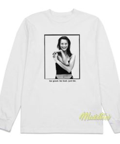 Be Good Be Bad Just Be Long Sleeve Shirt