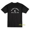 Be Kind To Animals Or I’ll Kill You T-Shirt