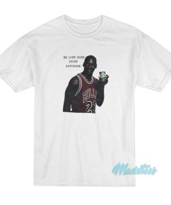 Be Like Mike Drink Michael Jordan Gatorade T-Shirt