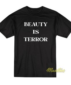 Beauty Is Terror T-Shirt