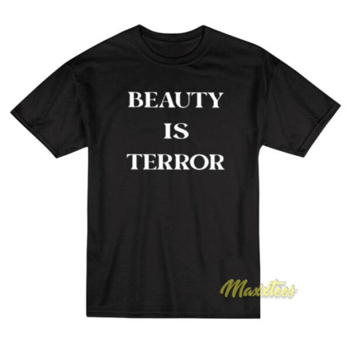 Beauty Is Terror T-Shirt