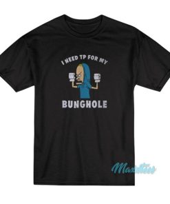 Beavis Butt Head I Need Tp For My Bunghole T-Shirt