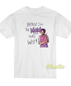 Because I’m The Mom That’s Why Harry Styles T-Shirt