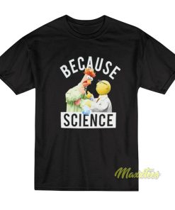 Because Science Muppets T-Shirt