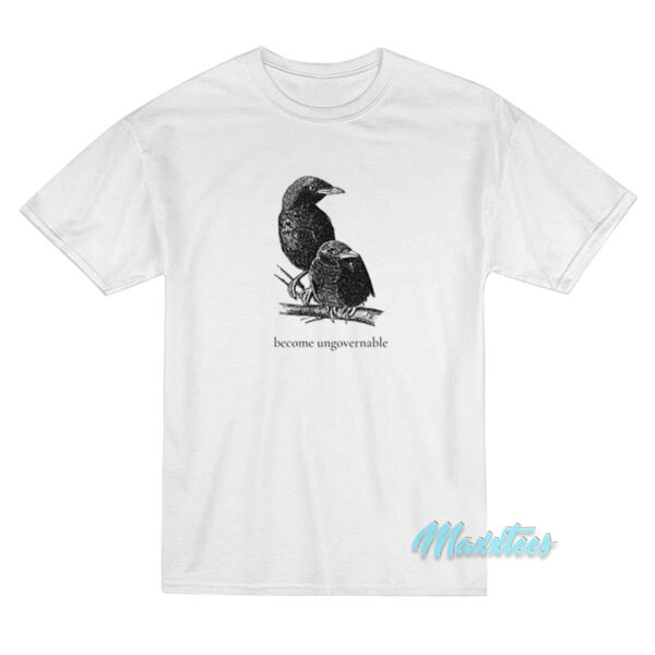 Become Ungovernable Crow T-Shirt Become Ungovernable Crow T-Shirt