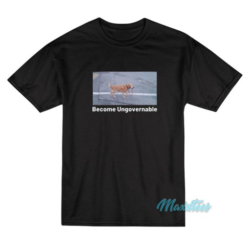 Become Ungovernable Dog T-Shirt