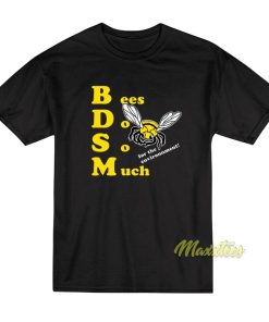 Bees Do So Much For The Environment BDSM T-Shirt
