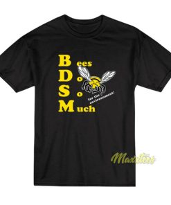 Bees Do So Much For The Environment BDSM T-Shirt