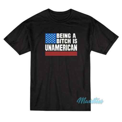 Being A Bitch Is Unamerican T-Shirt