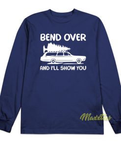 Bend Over and I’ll Show You Long Sleeve Shirt