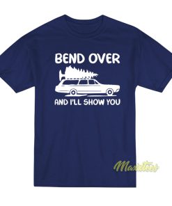 Bend Over and I’ll Show You T-Shirt