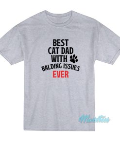 Best Cat Dad With Balding Issues Ever T-Shirt