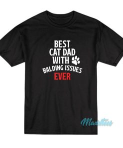 Best Cat Dad With Balding Issues Ever T Shirt 3