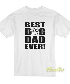 Best Dog Dad Ever T-Shirt Best Dog Dad Ever T-Shirt