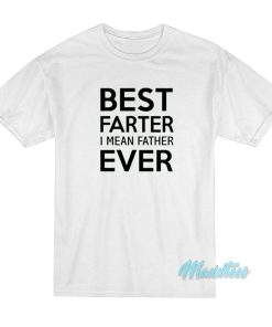 Best Farter I Mean Father Ever T-Shirt