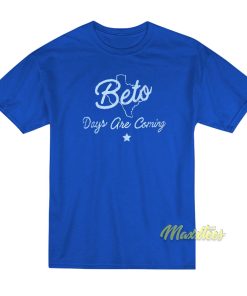 Beto Days Are Coming T-Shirt