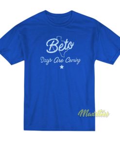 Beto Days Are Coming T-Shirt