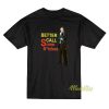 Better Call Some Bitches Saul Goodman T-Shirt
