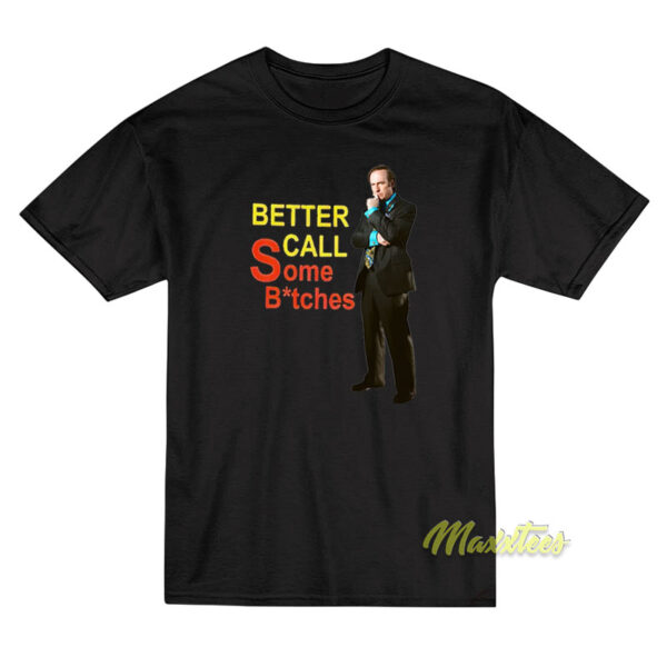 Better Call Some Bitches Saul Goodman T-Shirt Better Call Some Bitches Saul Goodman T-Shirt