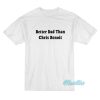Better Dad Than Chris Benoit T-Shirt