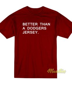 Better Than A Dodgers Jersey T-Shirt