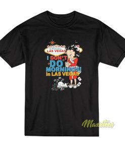 Betty Boop I Don’t Do Morning In Las Vegas T-Shirt