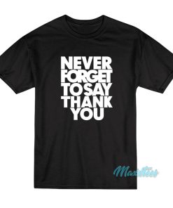 Beyonce Never Forget To Say That You T-Shirt