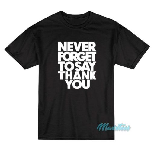Beyonce Never Forget To Say That You T-Shirt