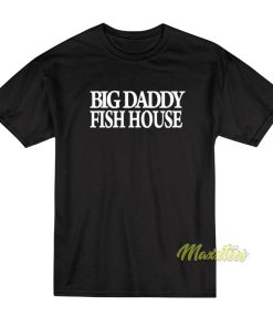 Big Daddy Fish House T-Shirt